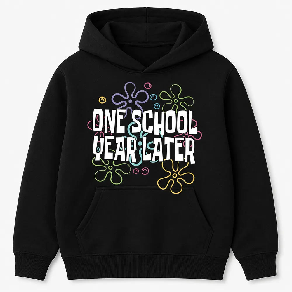 One School Year Later T-Shirt / Sweatshirt / Hoodie