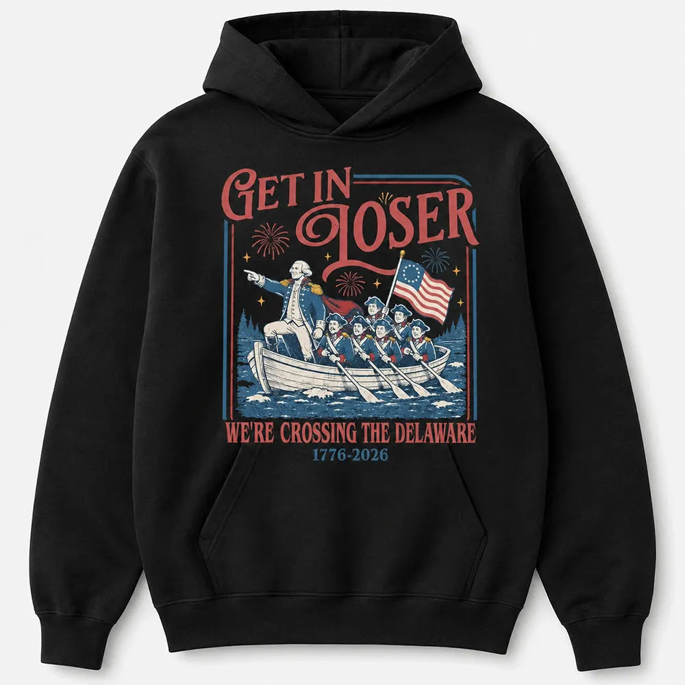 Get In Loser Crossing The Delaware T-Shirt / Sweatshirt / Hoodie