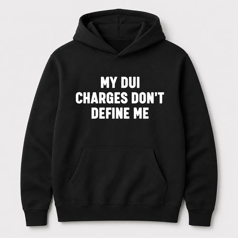 My DUI Charges Don’t Define Me T-Shirt / Sweatshirt / Hoodie