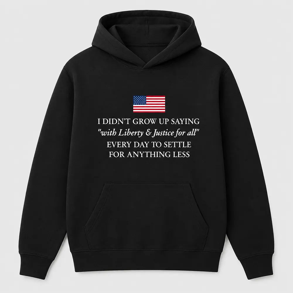 Liberty And Justice For All Never Settle For Less T-Shirt / Sweatshirt / Hoodie