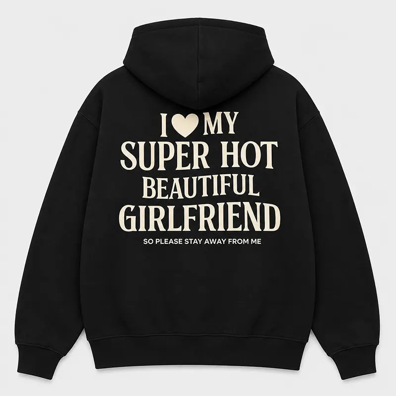 I Love My Super Hot Beautiful Girlfriend T-Shirt / Sweatshirt / Hoodie