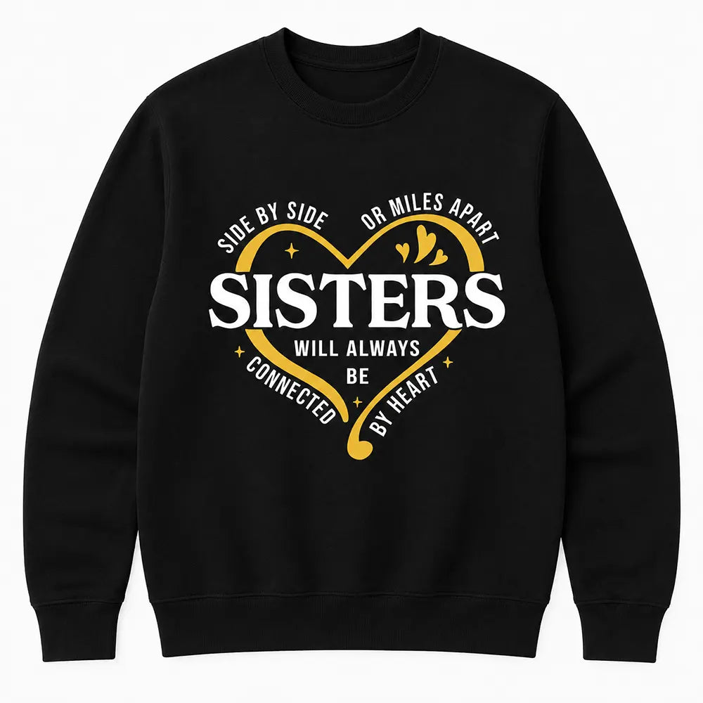 Side By Side Or Miles Apart Sisters Connected By Heart T-Shirt / Sweatshirt / Hoodie