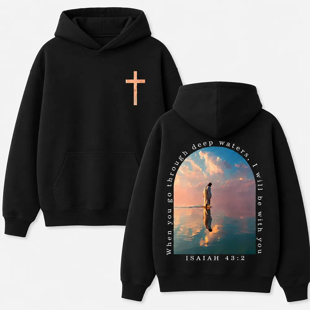 When You Go Through Deep Waters T-Shirt / Sweatshirt / Hoodie