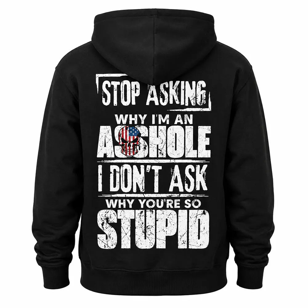 I Don’t Ask Why You’re So Stupid T-Shirt / Sweatshirt / Hoodie