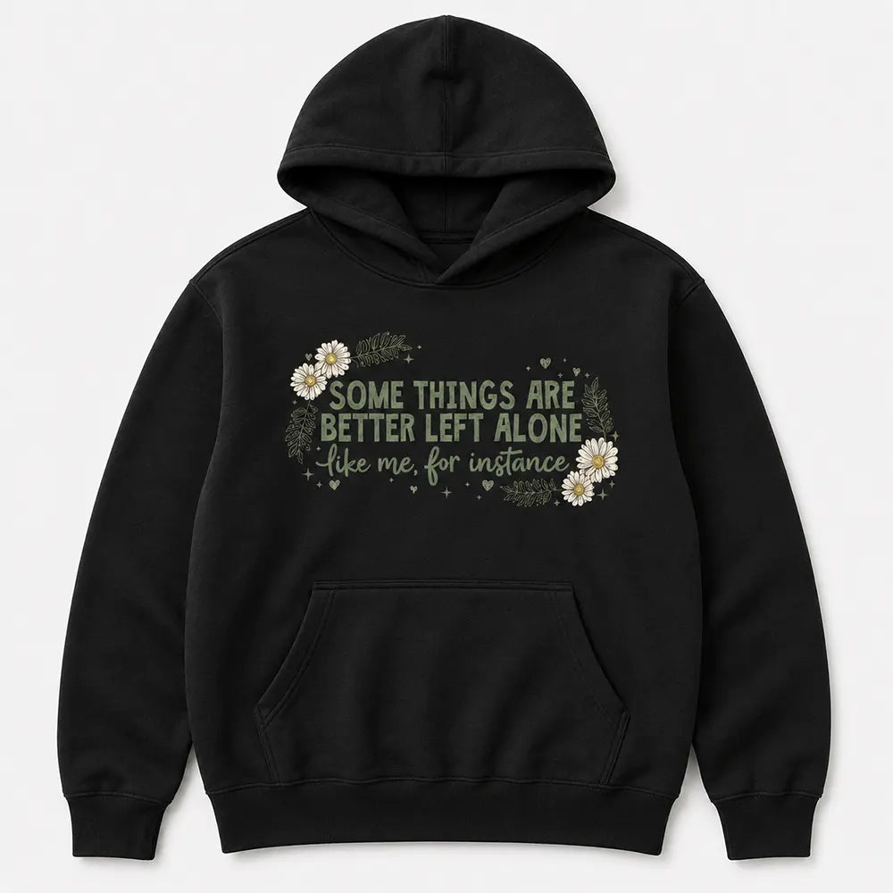 Some Things Are Better Left Alone T-Shirt / Sweatshirt / Hoodie