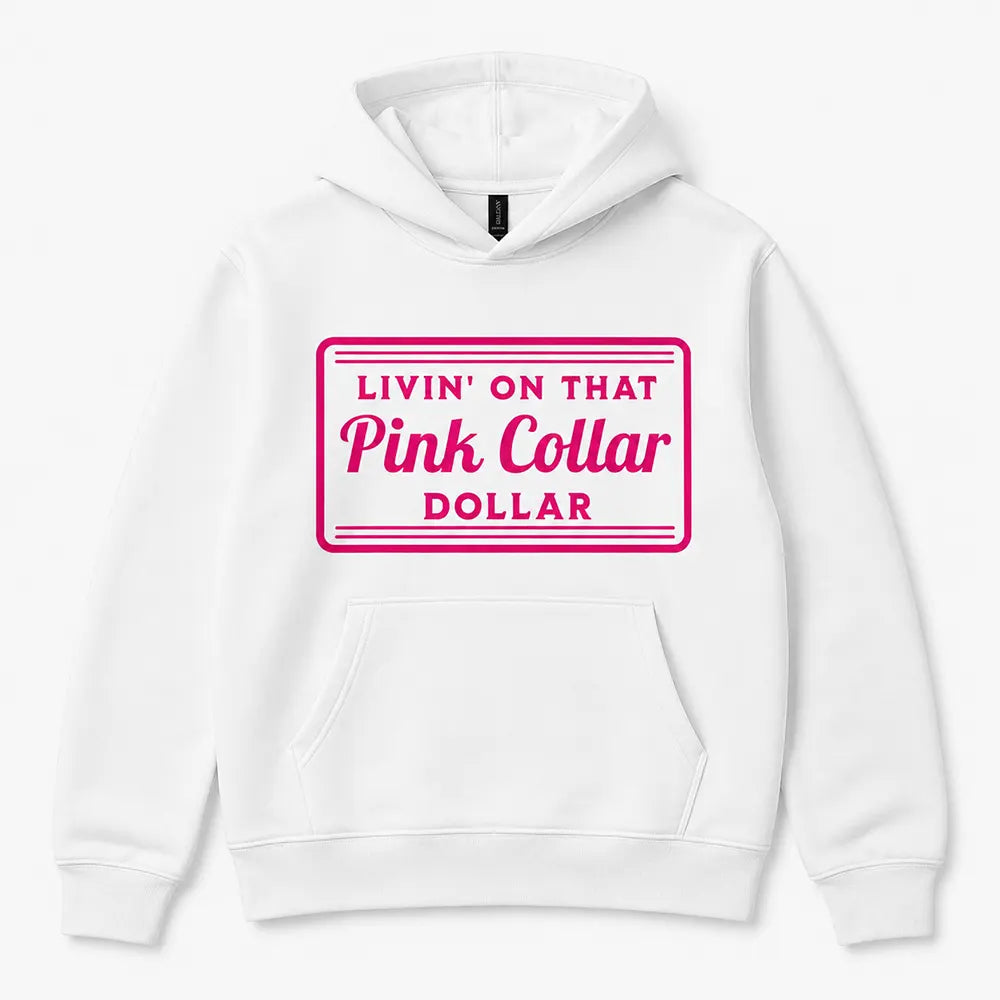 Livin’ On That Pink Collar Dollar T-Shirt / Sweatshirt / Hoodie