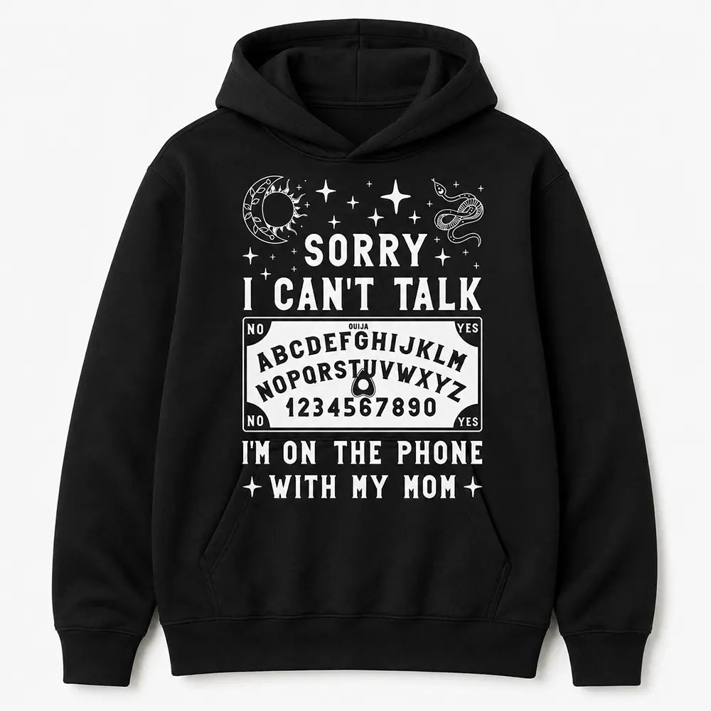 Sorry I Can’t Talk I’m On The Phone With Mom T-Shirt / Sweatshirt / Hoodie
