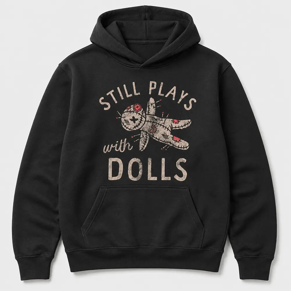 Still Plays With Dolls T-Shirt / Sweatshirt / Hoodie