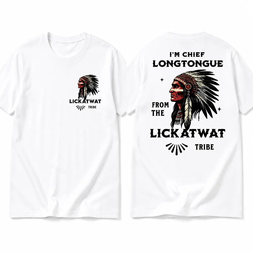 Chief Longtongue From The Lickatwat Tribe T-Shirt / Sweatshirt / Hoodie