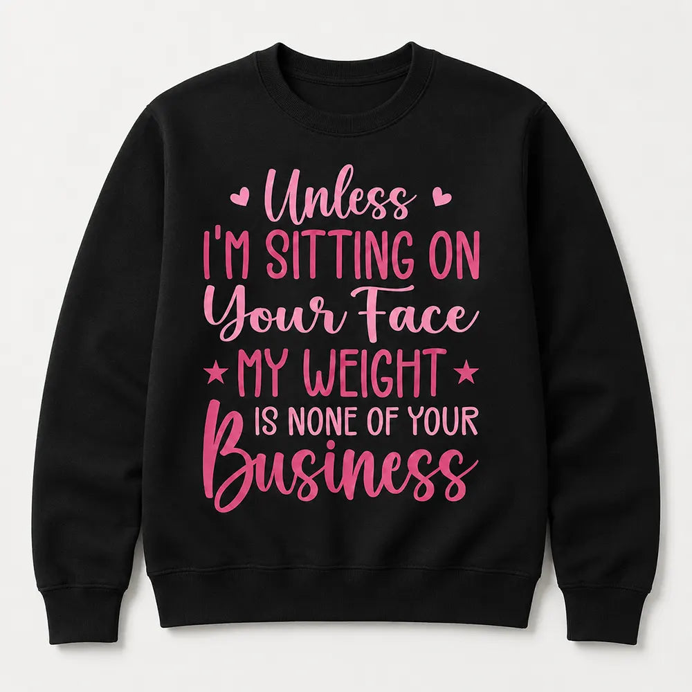 My Weight Is None Of Your Business T-Shirt / Sweatshirt / Hoodie