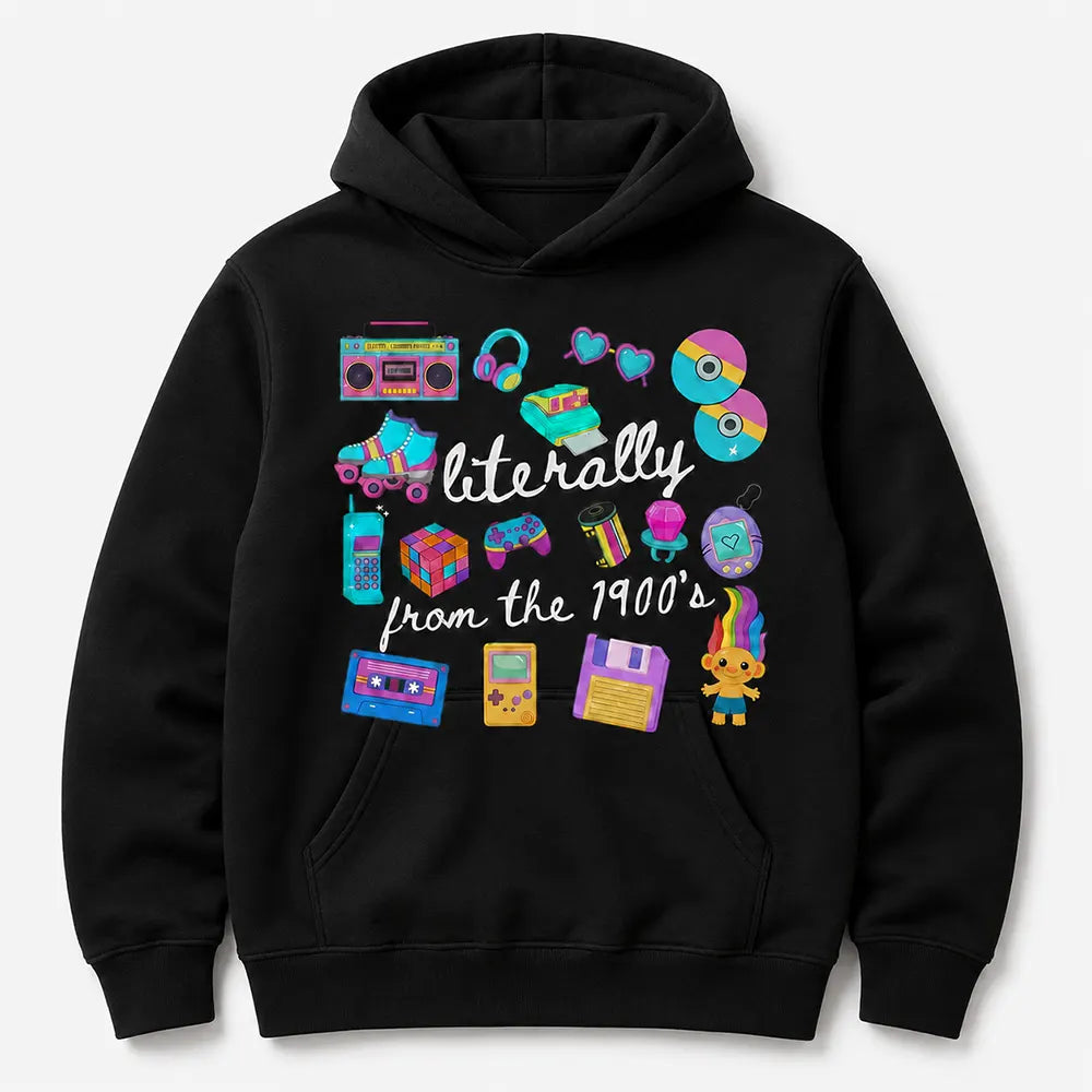 Literally From The 1900s T-Shirt / Sweatshirt / Hoodie
