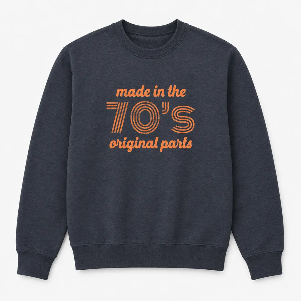 Made In The 70s Original Parts T-Shirt / Sweatshirt / Hoodie