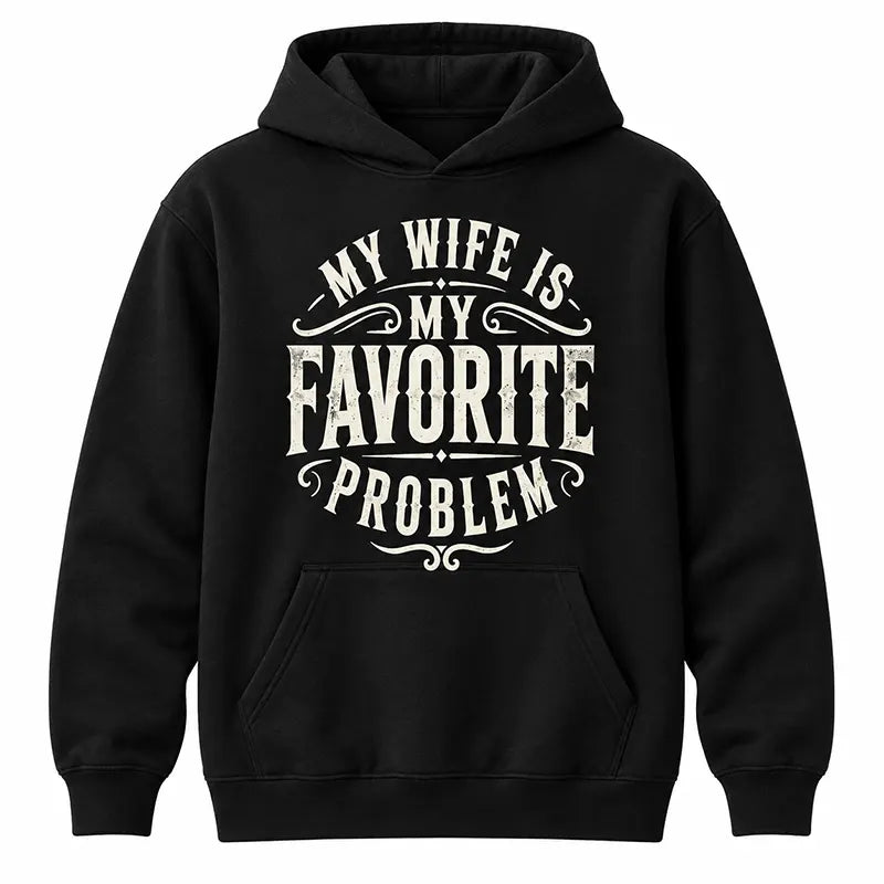 My Wife Is My Favorite Problem T-Shirt / Sweatshirt / Hoodie