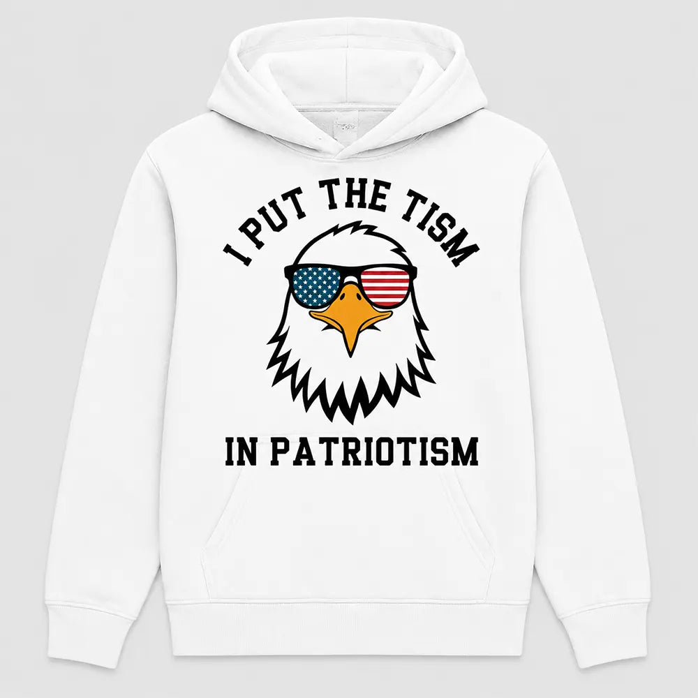 I Put The Tism In Patriotism T-Shirt / Sweatshirt / Hoodie