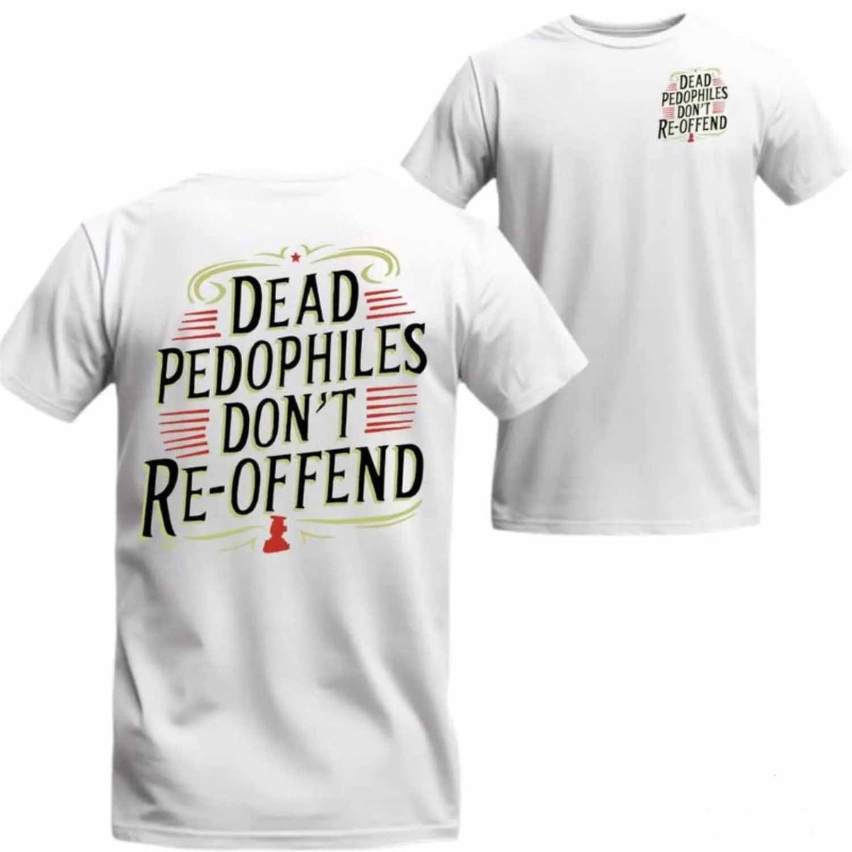Dead Pedophiles Don’t Re-Offend T-Shirt / Sweatshirt / Hoodie