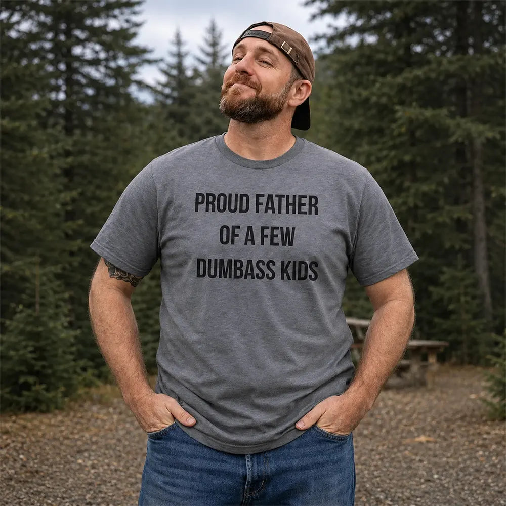 Proud Father Of A Few Dumbass Kids T-Shirt / Sweatshirt / Hoodie