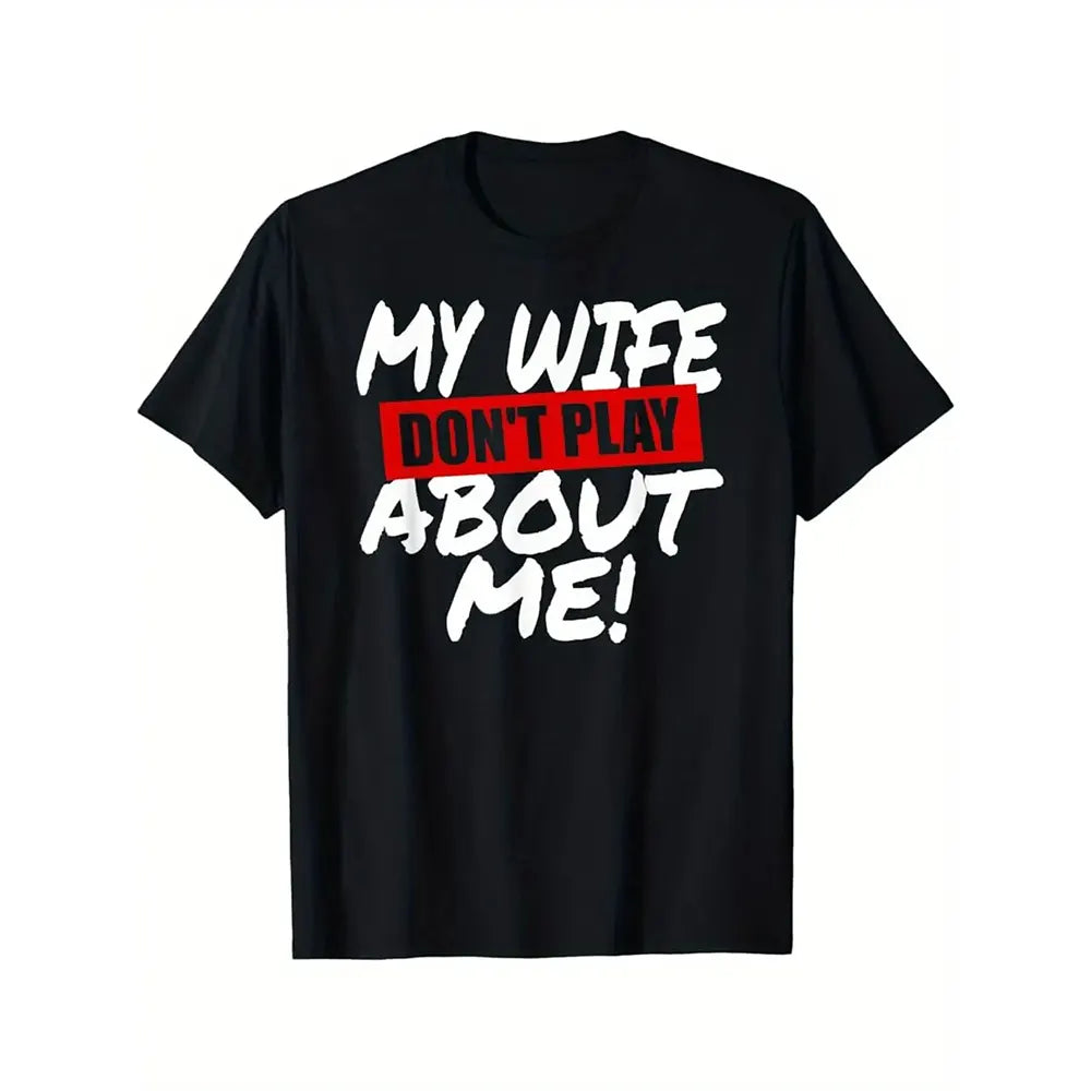 My Wife Don’t Play About Me T-Shirt / Sweatshirt / Hoodie