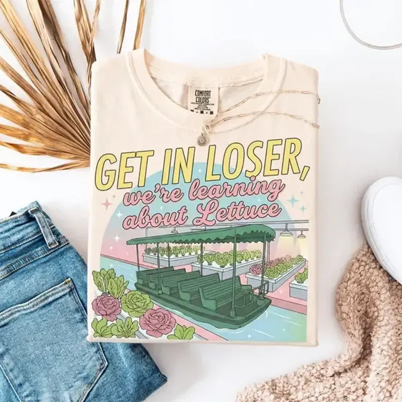 Get In Loser We're Learning About Lettuce T-Shirt / Sweatshirt / Hoodie