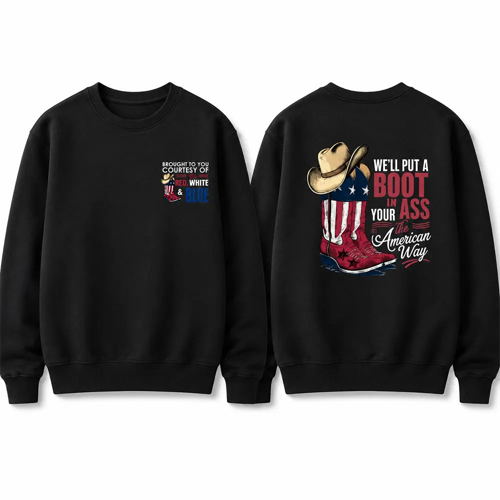 We’ll Put A Boot In Your Ass American Way T-Shirt / Sweatshirt / Hoodie
