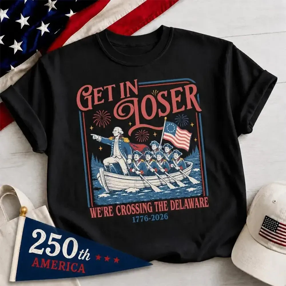 Get In Loser Crossing The Delaware T-Shirt / Sweatshirt / Hoodie