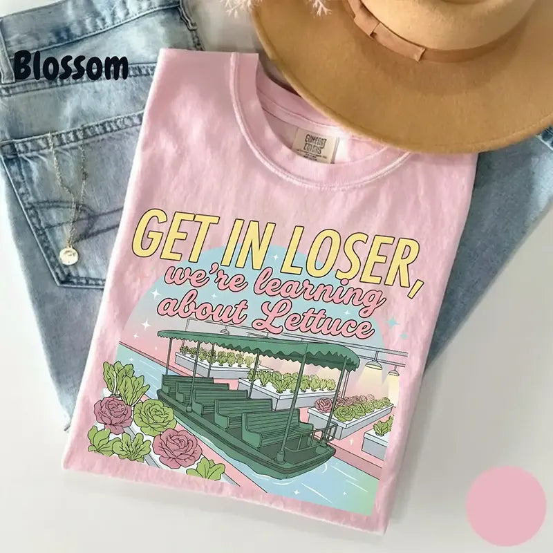 Get In Loser We're Learning About Lettuce T-Shirt / Sweatshirt / Hoodie