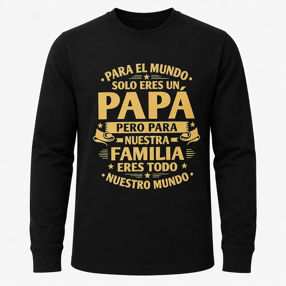 Papa Is Our Whole World T-Shirt / Sweatshirt / Hoodie