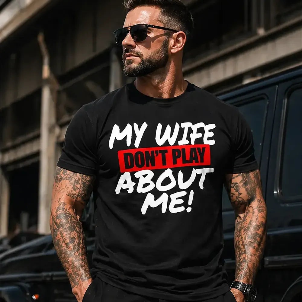 My Wife Don’t Play About Me T-Shirt / Sweatshirt / Hoodie