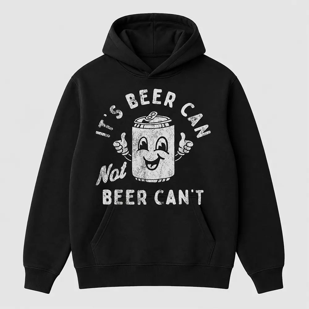 It’s Beer Can Not Beer Can’t T-Shirt / Sweatshirt / Hoodie
