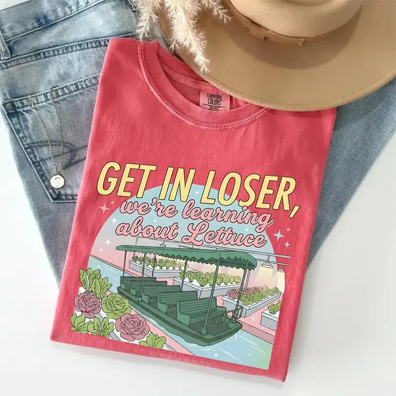 Get In Loser We're Learning About Lettuce T-Shirt / Sweatshirt / Hoodie