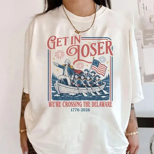 Get In Loser Crossing The Delaware T-Shirt / Sweatshirt / Hoodie