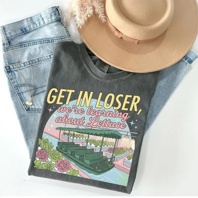 Get In Loser We're Learning About Lettuce T-Shirt / Sweatshirt / Hoodie