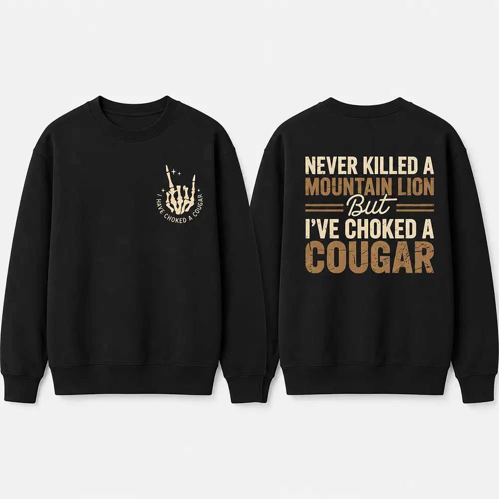 Never Killed A Mountain Lion Choked A Cougar T-Shirt / Sweatshirt / Hoodie