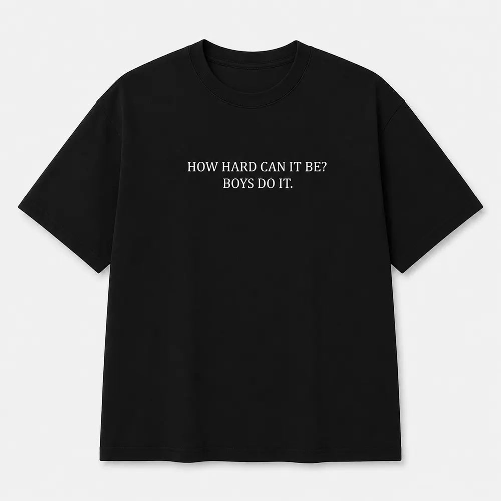 How Hard Can It Be Boys Do It T-Shirt / Sweatshirt / Hoodie