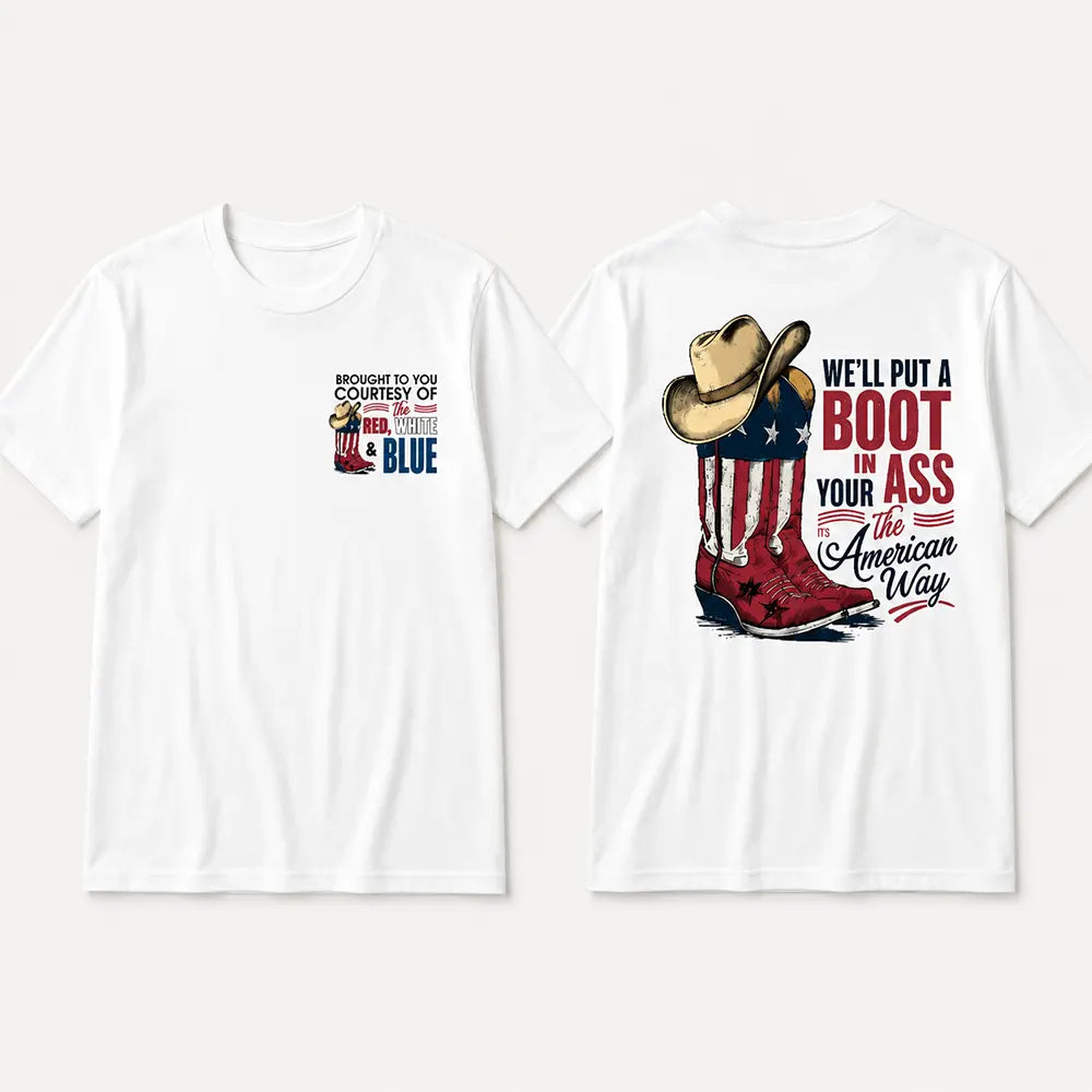 We’ll Put A Boot In Your Ass American Way T-Shirt / Sweatshirt / Hoodie