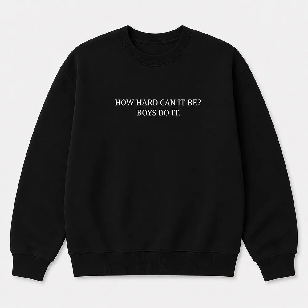 How Hard Can It Be Boys Do It T-Shirt / Sweatshirt / Hoodie