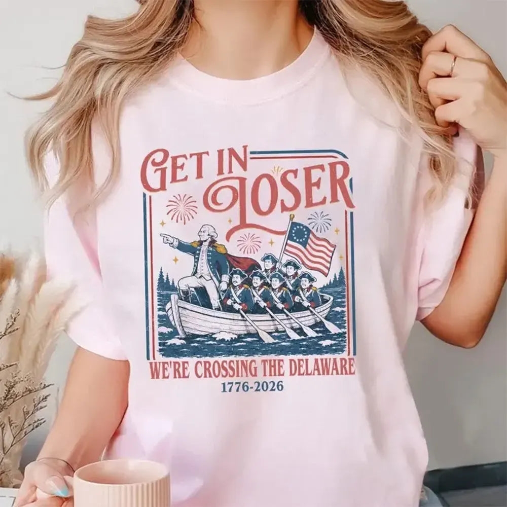 Get In Loser Crossing The Delaware T-Shirt / Sweatshirt / Hoodie