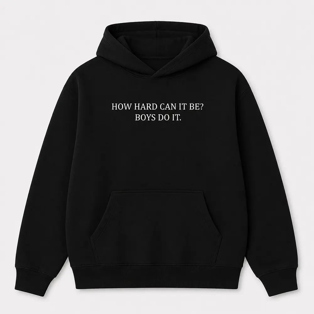 How Hard Can It Be Boys Do It T-Shirt / Sweatshirt / Hoodie