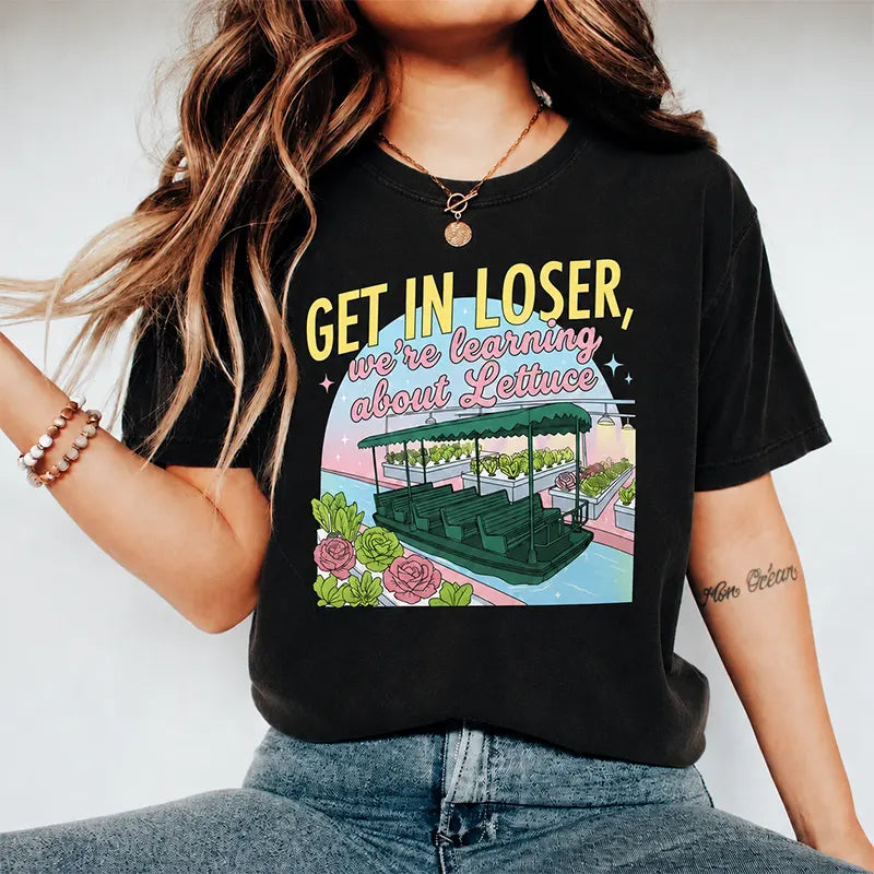 Get In Loser We're Learning About Lettuce T-Shirt / Sweatshirt / Hoodie