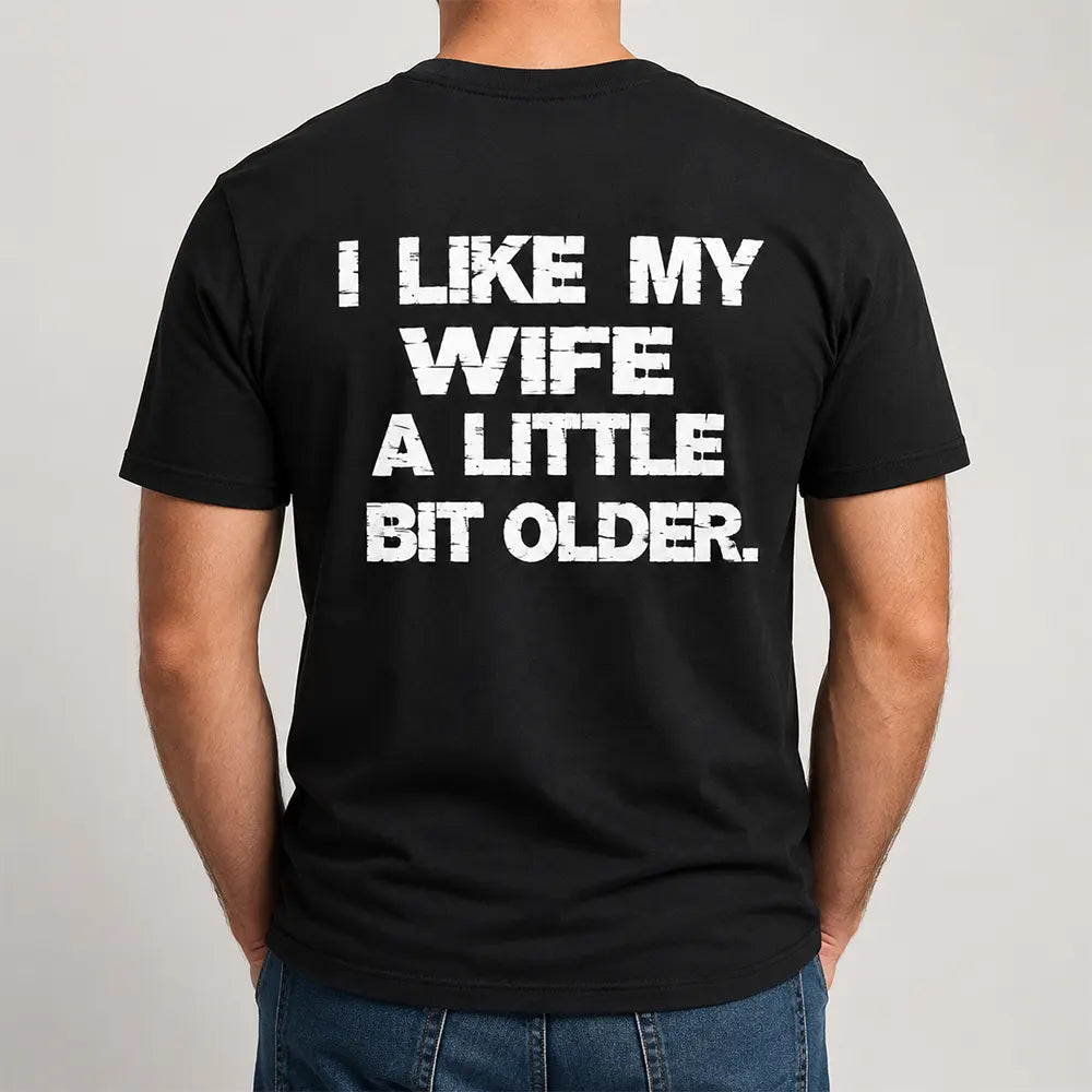 I Like My Wife A Little Bit Older T-Shirt / Sweatshirt / Hoodie