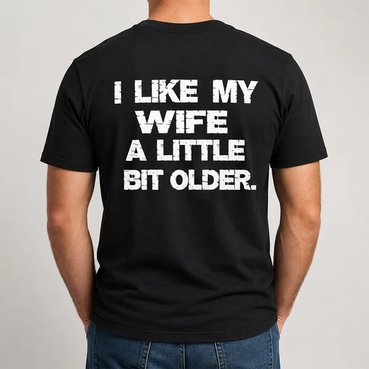 I Like My Wife A Little Bit Older T-Shirt / Sweatshirt / Hoodie
