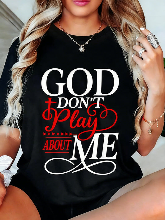 God Dont Play About Me Statement T-Shirt / Sweatshirt / Hoodie