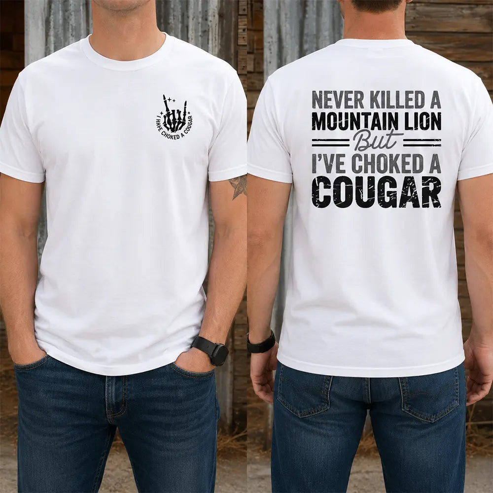 Never Killed A Mountain Lion Choked A Cougar T-Shirt / Sweatshirt / Hoodie