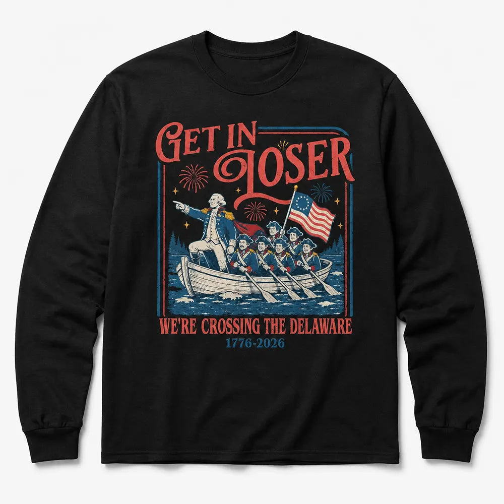 Get In Loser Crossing The Delaware T-Shirt / Sweatshirt / Hoodie