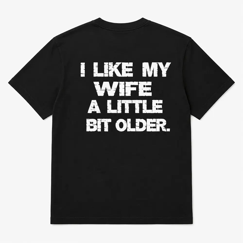 I Like My Wife A Little Bit Older T-Shirt / Sweatshirt / Hoodie