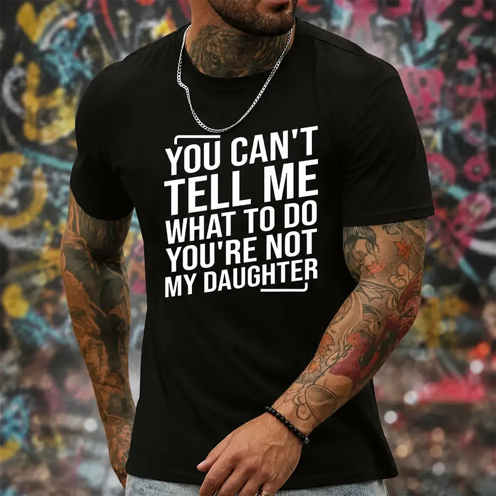 Only My Daughter Tells Me What To Do T-Shirt / Sweatshirt / Hoodie