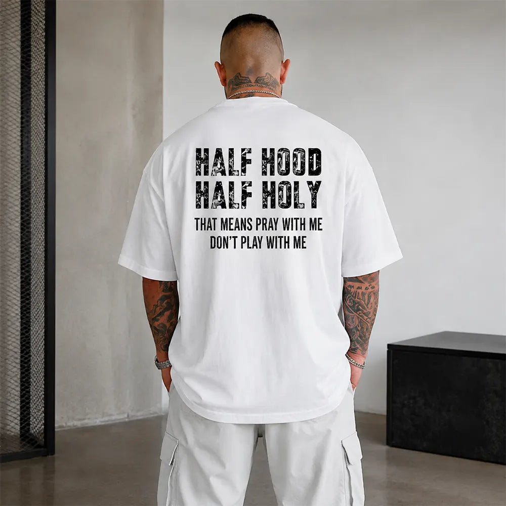 Half Hood Half Holy That Means Pray With Me Don't Play With Me T-Shirt / Sweatshirt / Hoodie