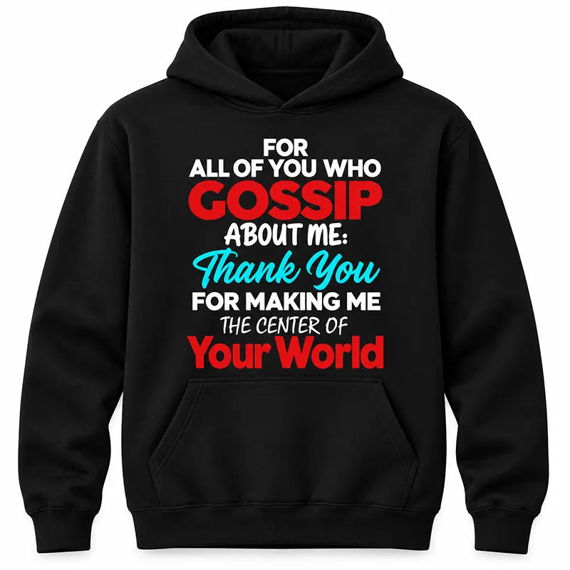 For All Of You Who Gossip About Me T-Shirt / Sweatshirt / Hoodie