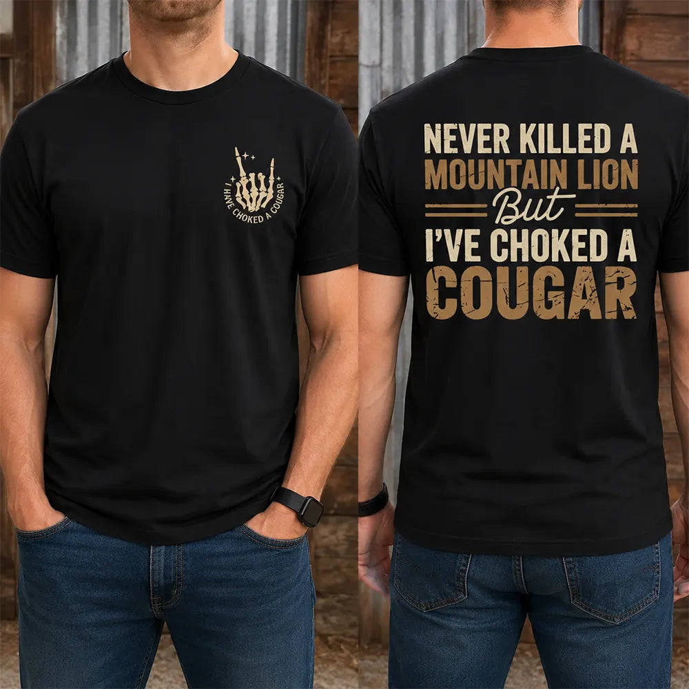 Never Killed A Mountain Lion Choked A Cougar T-Shirt / Sweatshirt / Hoodie