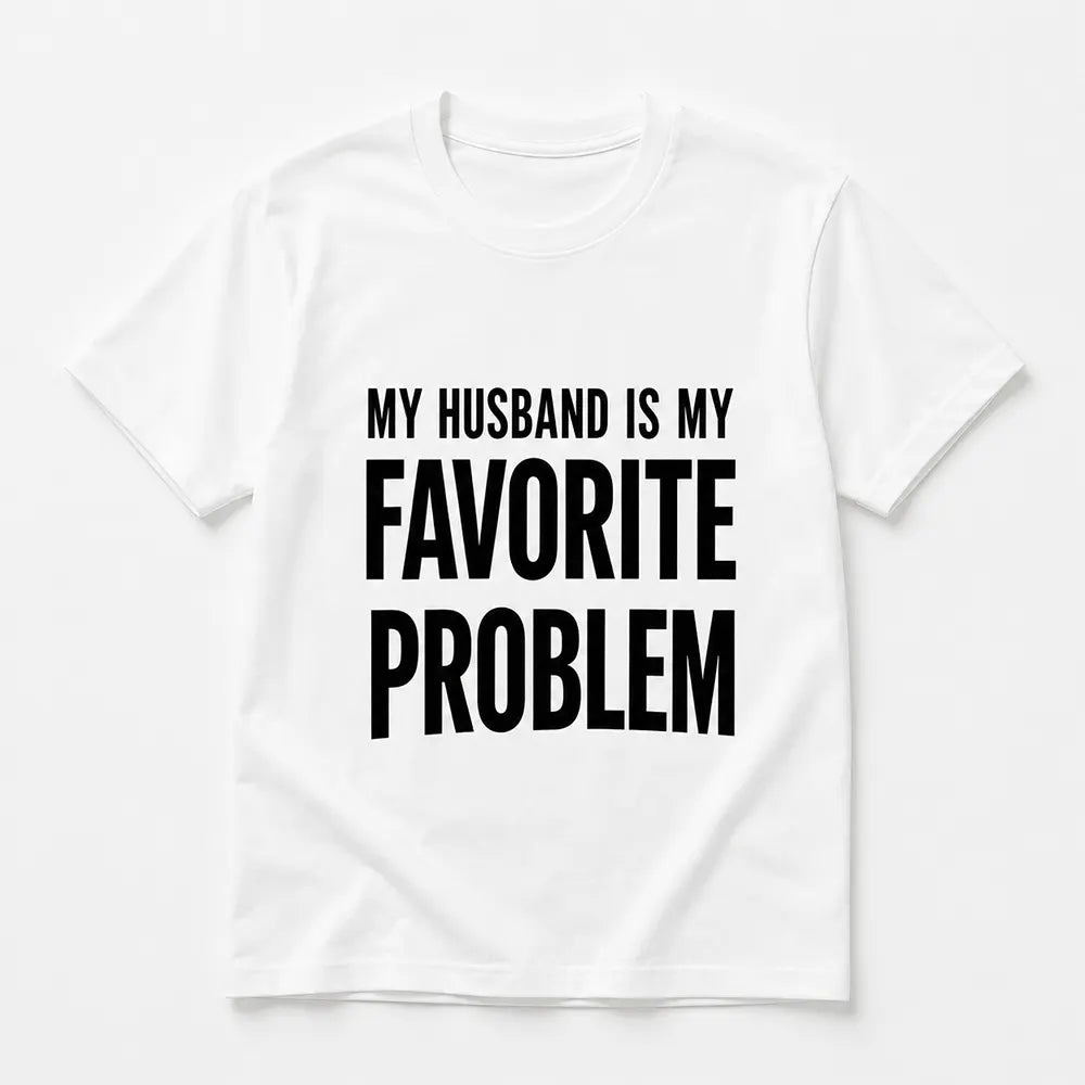 My Wife Is My Favorite Problem T-Shirt / Sweatshirt / Hoodie