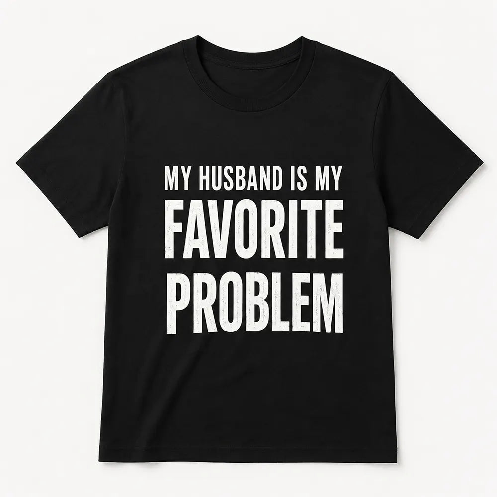 My Wife Is My Favorite Problem T-Shirt / Sweatshirt / Hoodie